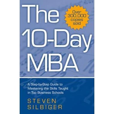 The 10-day MBA - A Step-by-Step Guide to Mastering The Skills Taught in Top Business Schools