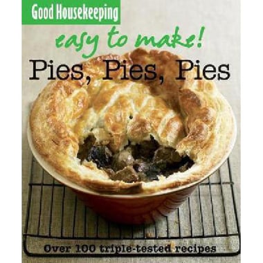 Good Housekeeping: Easy to Make! Pies, Pies, Pies - Over 100 Triple-Tested Recipes