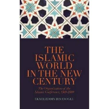 The Islamic World in The New Century: The Organisation of The Islamic Conference, 1969-2009