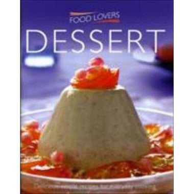 Food Lovers: Dessert - Delicious, Simple Recipes for Everyday Cooking