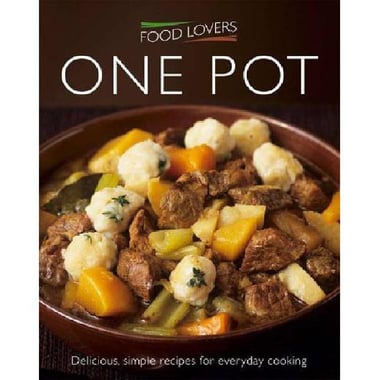 Food Lovers: One Pot - Delicious, Simple Recipes for Everyday Cooking