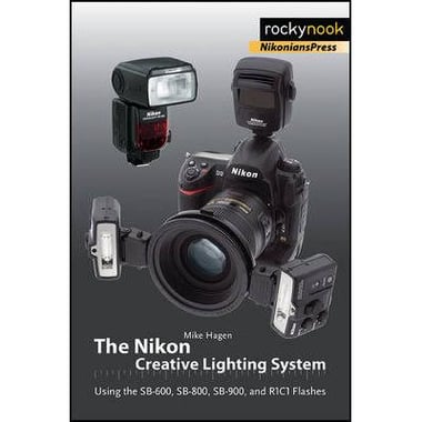 The Nikon Creative Lighting System: Using the SB-600، SB-800،SB-900، and R1C1 Flashes