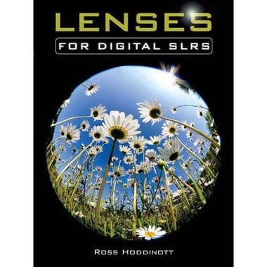 Lenses for Digital SLRs: The Complete Guide