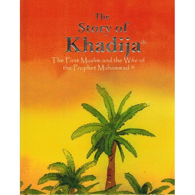 The Story of Khadijah - The First Muslim Women and The Wife of Prophet Muhammad