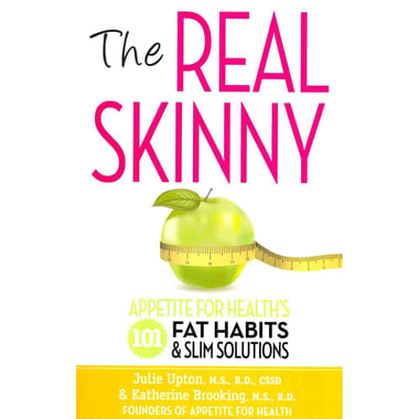 The Real Skinny - Appetite for Health's 101 Fat Habits & Slim Solutions