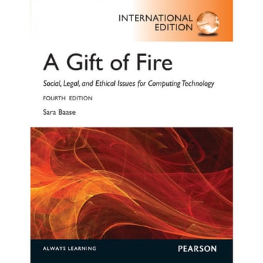 A Gift of Fire: Social، Legal، and Ethical Issues for Computing and the Internet، 4th International Edition