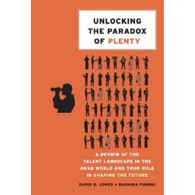 Unlocking The Paradox of Plenty: A Review of The Talent landscape in the Arab World and your Role in Shaping the Future