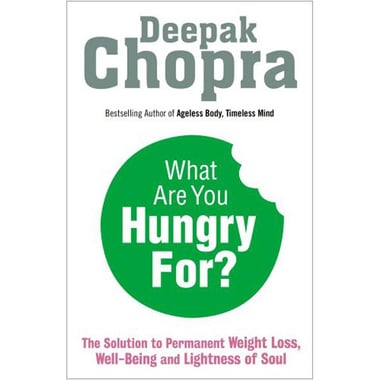 What Are You Hungry For - The Chopra Solution to Permanent Weight Loss، Well-Being and Lightness of Soul