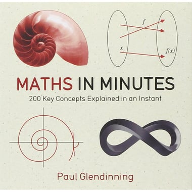 Maths in Minutes (200 Key Concepts Explained in an Instant)