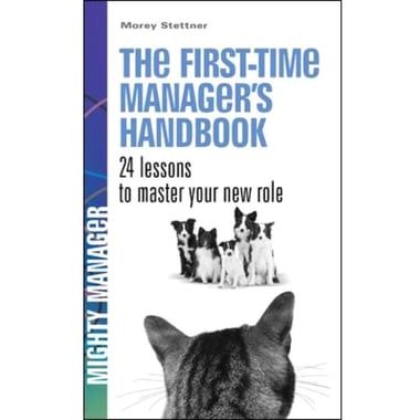 The First-Time Manager's Handbook (Mighty Manager) - 24 Lessons for Mastering Your New Role