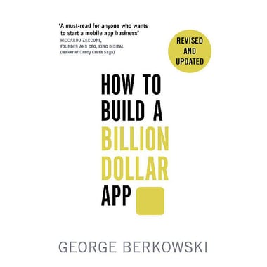 How to Build a Billion Dollar App - Discover The Secrets of The Most Successful Entrepreneurs of Our Time