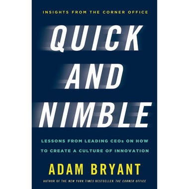 Quick and Nimble - Lessons from Leading CEO's on How to Create a Culture of Innovation