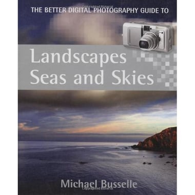 The Better Digital Photography Guide to Landscapes, Seas and Skies
