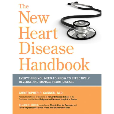 The New Heart Disease Handbook, Everything You Need to Know to Effectivly Reverse and Manage Heart Disease