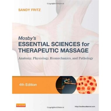 Mosby's Essential Sciences for Therapeutic Massage, 4th Edition - Anatomy, Physiology, Biomechanics, and Pathology