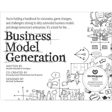 Business Model Generation - A Handbook for Visionaries, Game Changers, and Challengers, 1st Edition