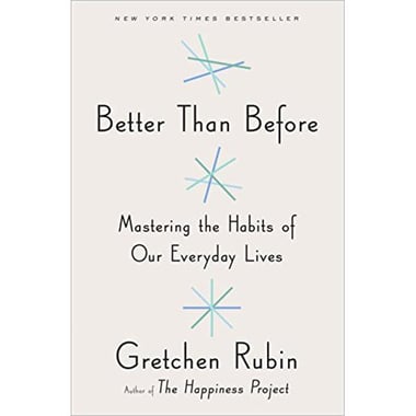 Better Than Before - Mastering The Habits of Our Everyday Lives