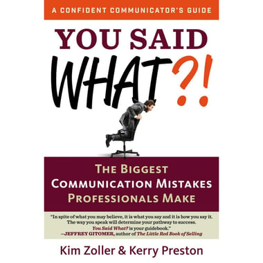 You Said What! The Biggest Communication Mistakes Professionals Make (A Confident Communicators Guide)