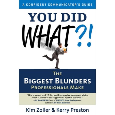 You Did What! The Biggest Blunders Professionals Make (A Confident Communicators Guide)