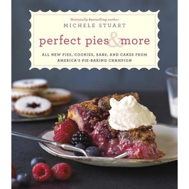 Perfect Pies & More - All New Pies, Cookies, Bars, and Cakes from America's Pie-Baking Champion