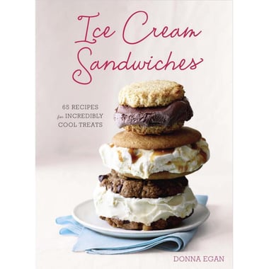 Ice Cream Sandwiches - 65 Recipes for Incredibly Cool Treats