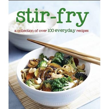 Stir-Fry, A Collection of Over 100 Everyday Recipes