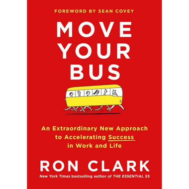 Move Your Bus - An Extraordinary New Approach to Accelerating Success in Work and Life