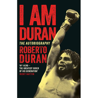 I am Duran: The Autobiography of Roberto Duran