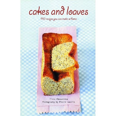 Cakes and Loaves - 110 Recipes You can Make at Home
