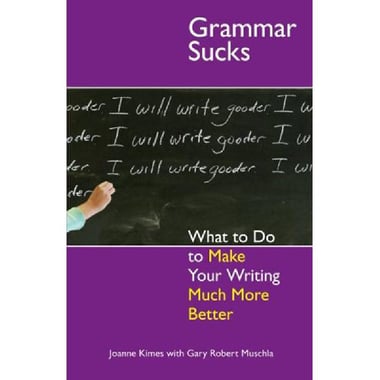 Grammar Sucks - What to do to Make Your Writing Much More Better
