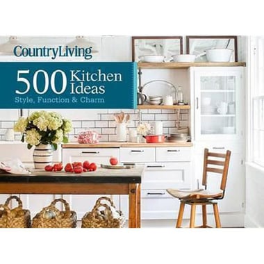 Country Living: 500 Kitchen Ideas - Style, Function & Charm
