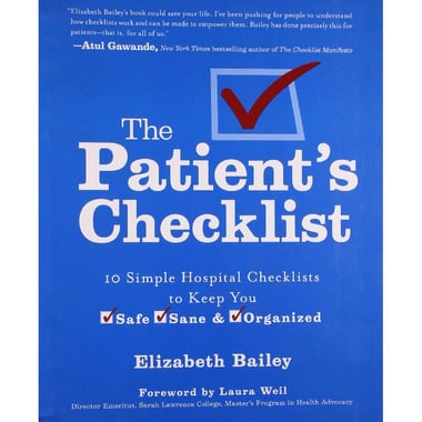 The Patient's Checklist - 10 Simple Hospital Checklists to Keep you Safe, Sane & Organized