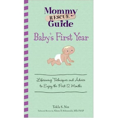 Baby's First Year (Mommy Rescue Guide) - Lifesaving Techniques and Advice to Enjoy the First 12 Months