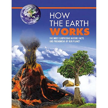 How The Earth Works - An Illustrated Guide to The Wonders of Our Planet
