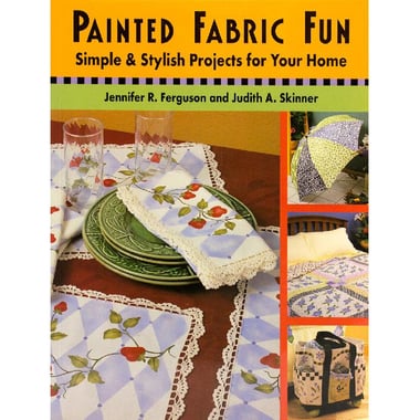 Painted Fabric Fun - Simple & Stylish Projects for Your Home