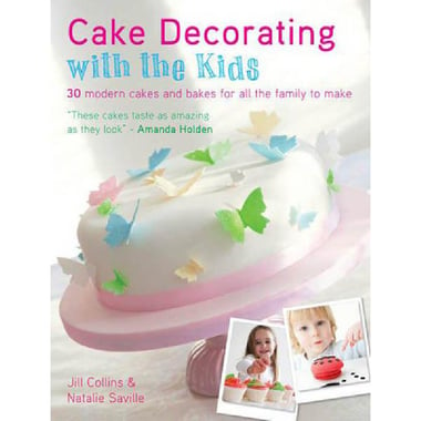 Cake Decorating with The Kids - 30 Modern Cakes and Bakes for All the Family to Make