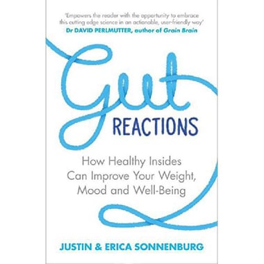 Gut Reactions - How Healthy Insides Can Improve Your Weight، Mood and Well-Being