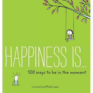 Happiness is... 500 Ways to Be in The Moment