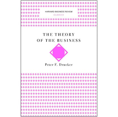 The Theory of The Business (Harvard Business Review Classics)