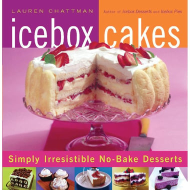 Icebox Cakes - Simply Irresistible No-Bake Desserts