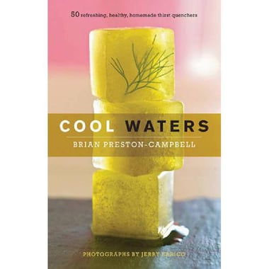 Cool Waters - 50 Refreshing, Healthy, Homemade Thirst Quenchers