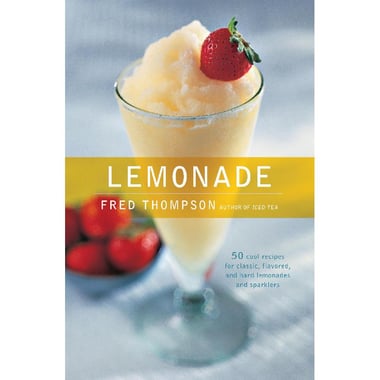 Lemonade - 50 Cool Recipes for Classic, Flavored, and Hard Lemonades and Sparklers
