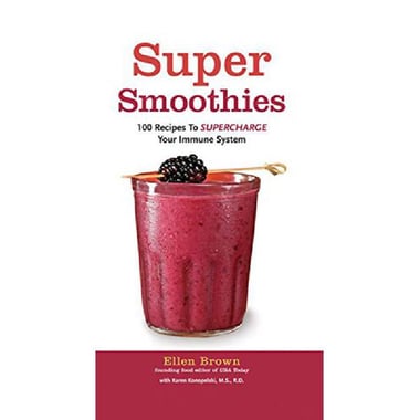 Super Smoothies - 100 Recipes to Supercharge Your Immune System