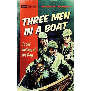 Three Men in a Boat - To Say Nothing of The Dog...