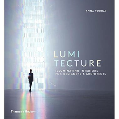 Lumitecture - Illuminating Interiors for Designers and Architects