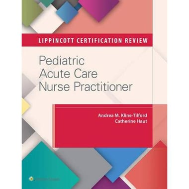 Pediatric Acute Care Nurse Practitioner (Lippincott Certification Review)