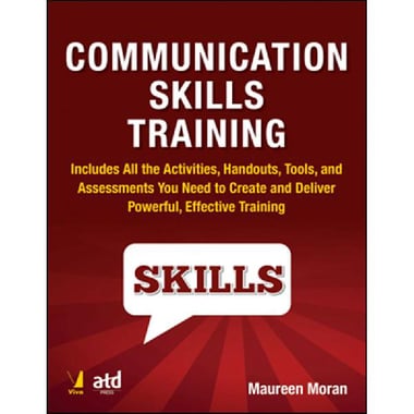 Communication Skills Training - Includes All The Activities, Handouts, Tools, and Assessments You Need to Create and Deliver Powerful, Effective Training