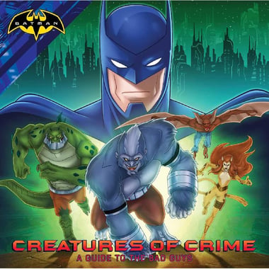Creatures of Crime, A Guide to The Bad Guys (Batman Unlimited)