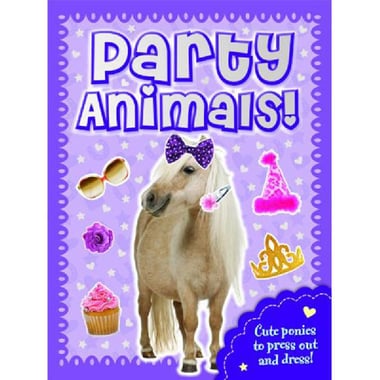 Party Animals (Fluffy Friends) - Cute Ponies to Press Out and Dress!