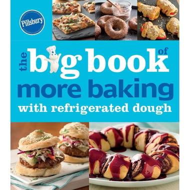 Pillsbury, The Big Book of More Baking with Refrigerated Dough